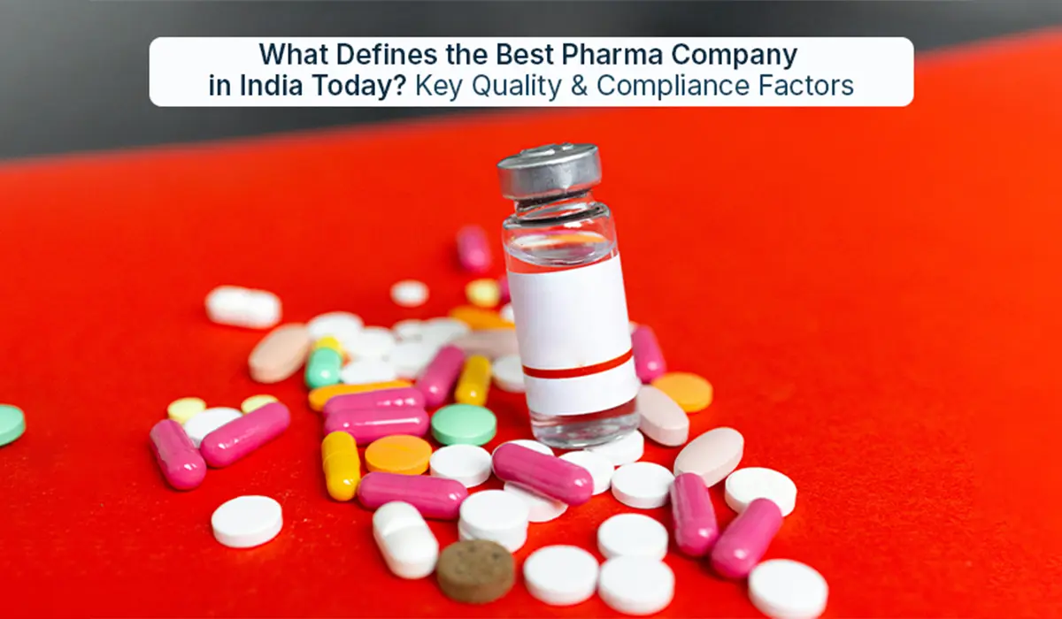 What Defines the Best Pharma Company in India Today? Key Quality & Compliance Factors