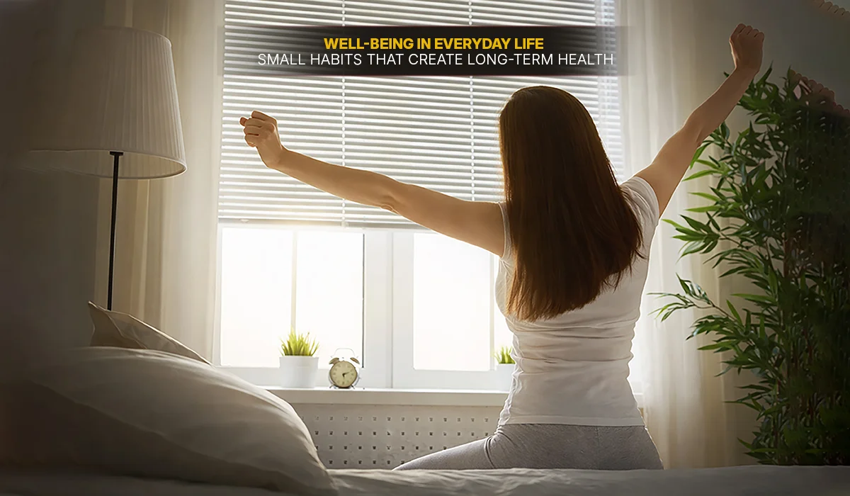 Well-Being in Everyday Life: Small Habits That Create Long-Term Health