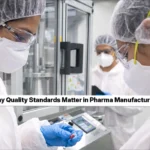 Why Quality Standards Matter in Pharma Manufacturing