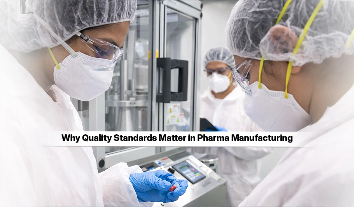 Why Quality Standards Matter in Pharma Manufacturing