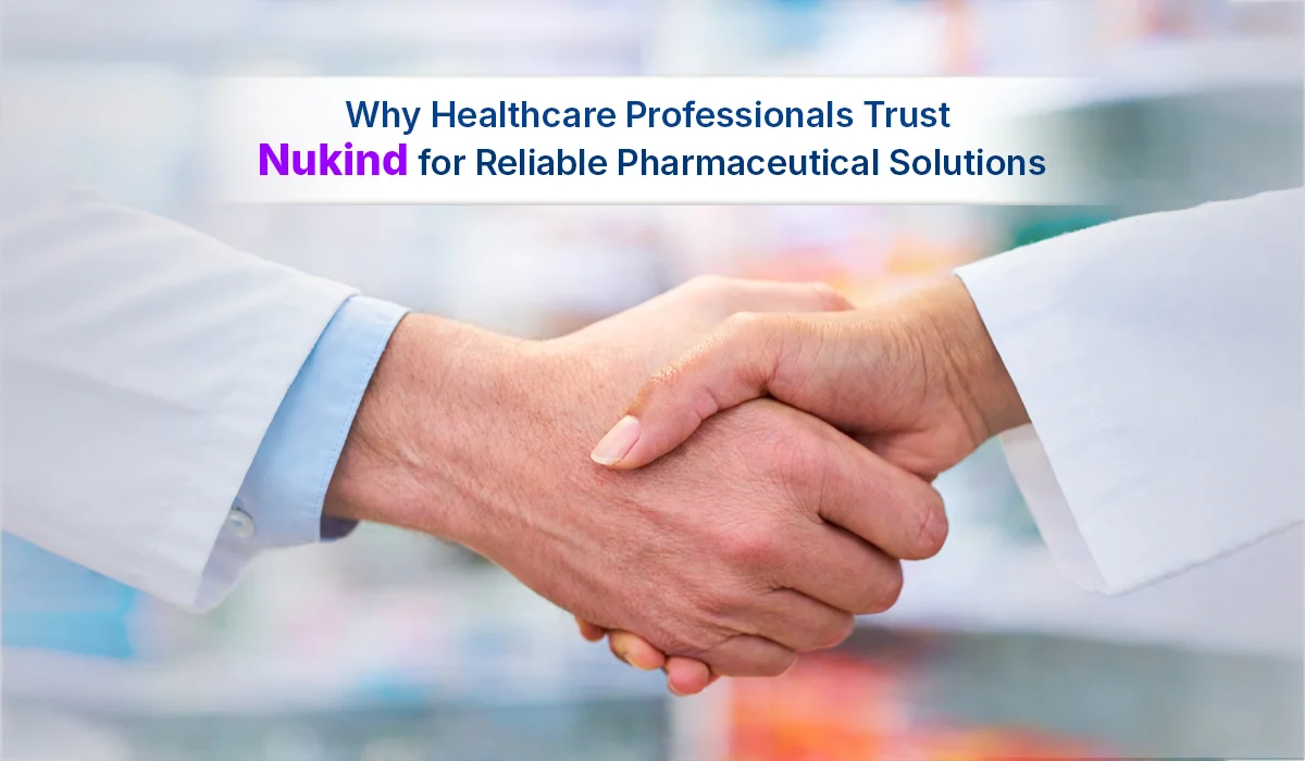 Why Healthcare Professionals Trust Nukind for Reliable Pharmaceutical Solutions