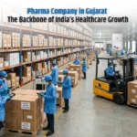 Pharma Company in Gujarat: The Backbone of India’s Healthcare Growth
