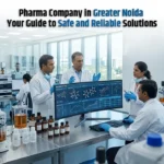 Pharma Company in Greater Noida: Your Guide to Safe and Reliable Solutions