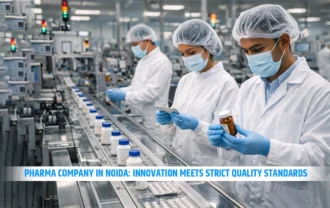 Pharma Company in Noida: Innovation Meets Strict Quality Standards