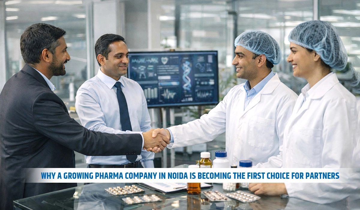 Why a Growing Pharma Company in Noida Is Becoming the First Choice for Partners