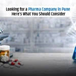 Looking for a Pharma Company in Pune? Here’s What You Should Consider