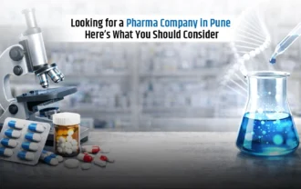 Looking for a Pharma Company in Pune? Here’s What You Should Consider