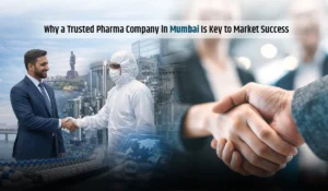 Why a Trusted Pharma Company in Mumbai Is Key to Market Success