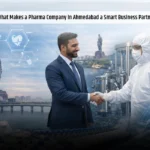 What Makes a Pharma Company in Ahmedabad a Smart Business Partner