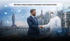 What Makes a Pharma Company in Ahmedabad a Smart Business Partner