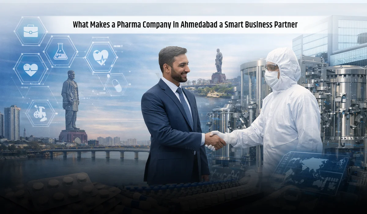 What Makes a Pharma Company in Ahmedabad a Smart Business Partner