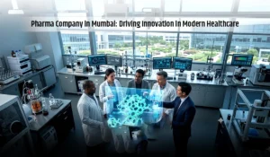 Pharma Company in Mumbai: Driving Innovation in Modern Healthcare