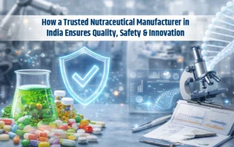 How a Trusted Nutraceutical Manufacturer in India Ensures Quality, Safety & Innovation