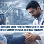 How a Reliable Ortho Medicine Manufacturer in India Ensures Effective Pain & Joint Care Solutions