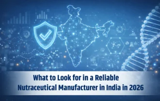 What to Look for in a Reliable Nutraceutical Manufacturer in India in 2026