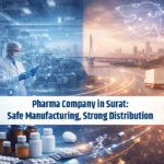 Pharma Company in Surat: Safe Manufacturing, Strong Distribution