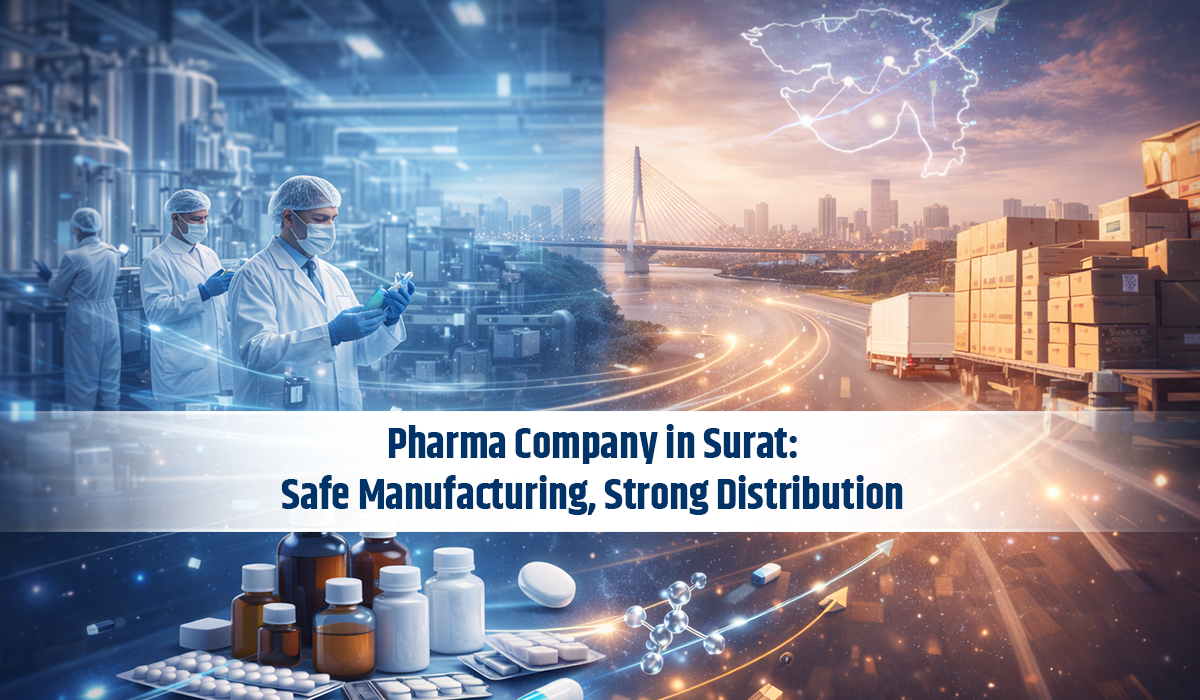 Pharma Company in Surat: Safe Manufacturing, Strong Distribution
