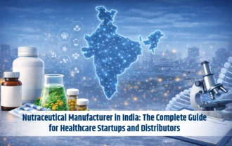 Nutraceutical Manufacturer in India: The Complete Guide for Healthcare Startups and Distributors