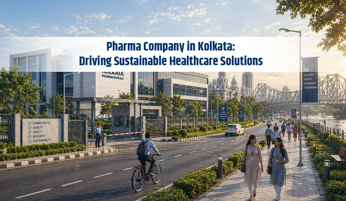 Pharma Company in Kolkata: Driving Sustainable Healthcare Solutions