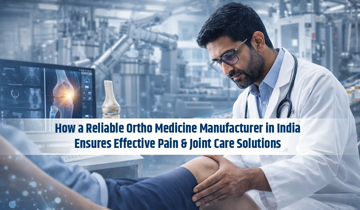 How a Reliable Ortho Medicine Manufacturer in India Ensures Effective Pain & Joint Care Solutions