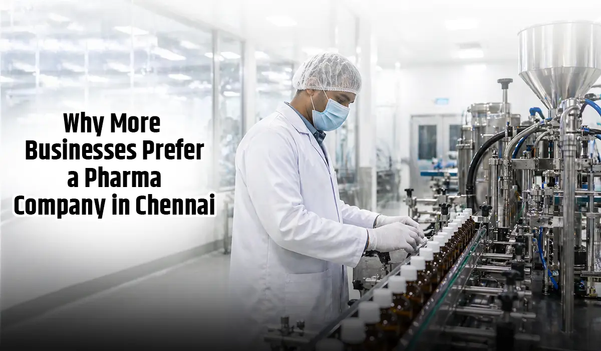 Why More Businesses Prefer a Pharma Company in Chennai