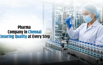 Pharma Company in Chennai: Ensuring Quality at Every Step
