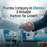 Pharma Company in Chennai: A Reliable Partner for Growth
