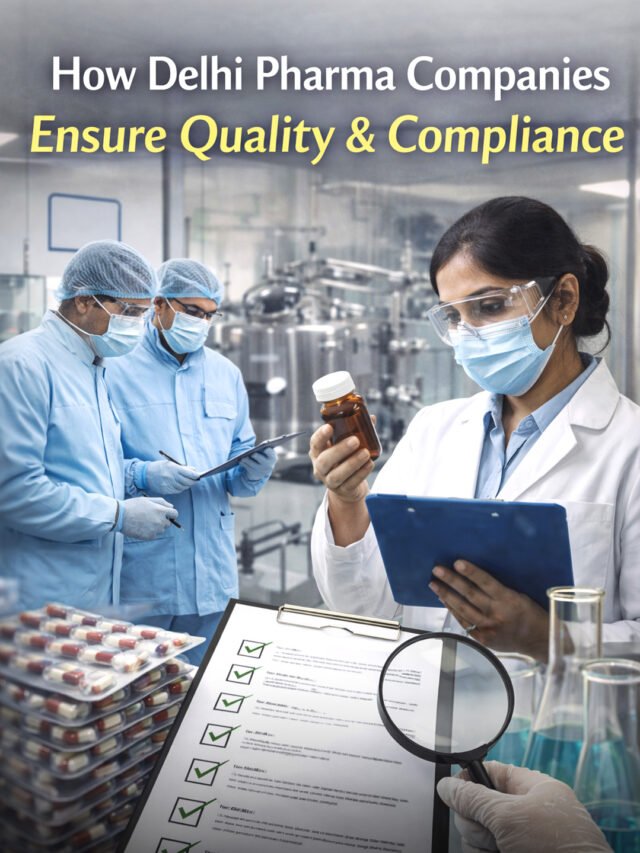 How Delhi Pharma Companies Ensure Quality & Compliance in Modern Healthcare