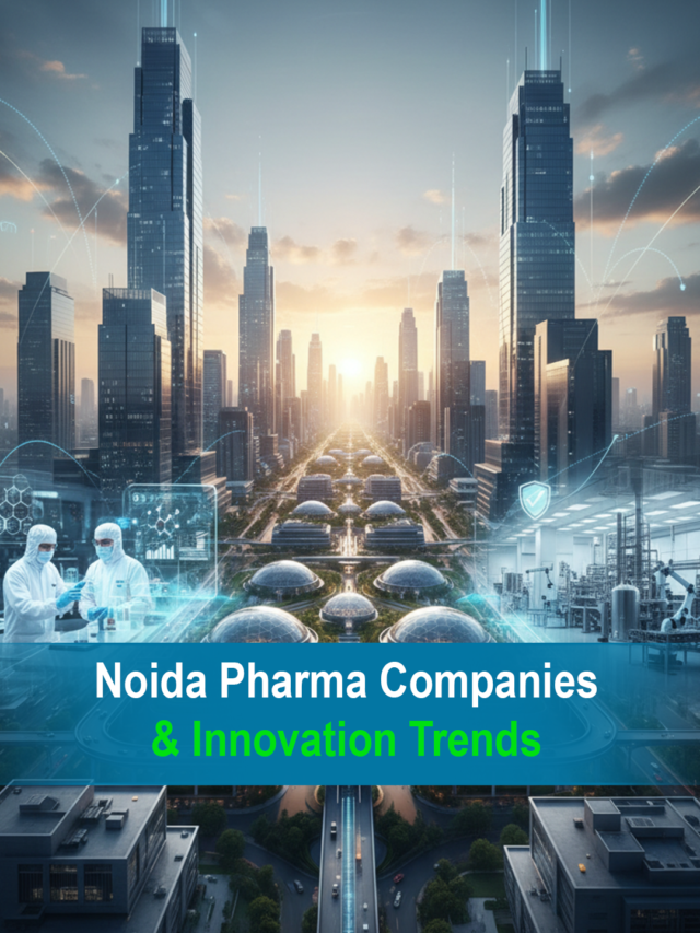 Noida Pharma Companies & Innovation Trends | Future Growth