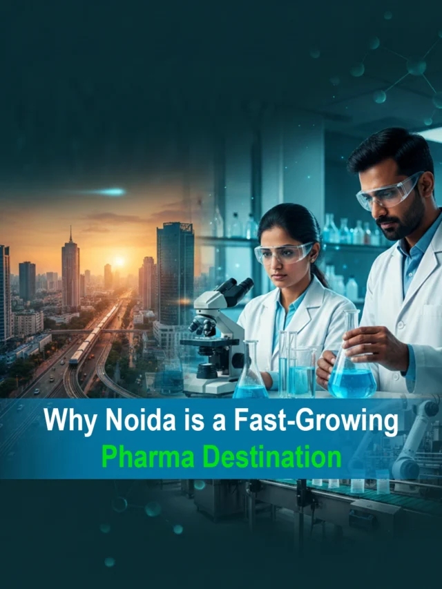 Why Noida Is a Fast-Growing Pharma Destination