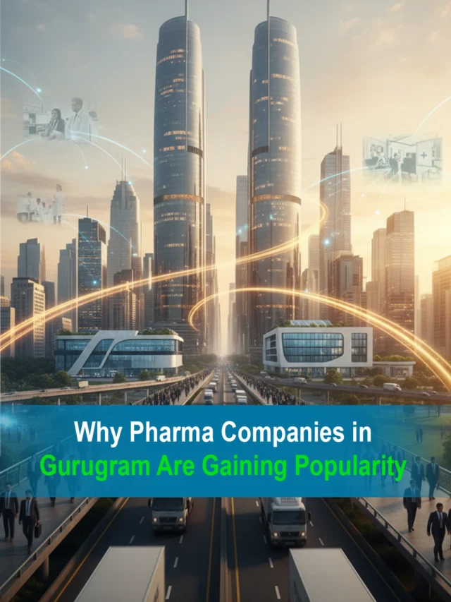 Why Pharma Companies in Gurugram Are Gaining Popularity