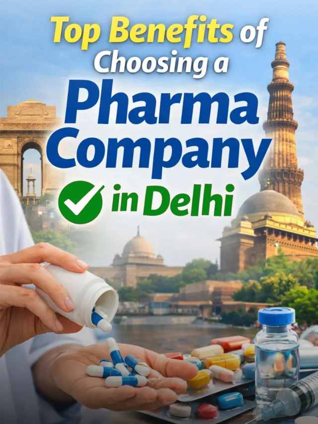 Top Benefits of Choosing a Pharma Company in Delhi