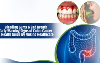 Bleeding Gums & Bad Breath: Early Warning Signs of Colon Cancer | A Health Guide by Nukind Healthcare