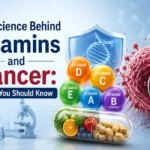 The Science Behind Vitamins and Cancer: What You Should Know