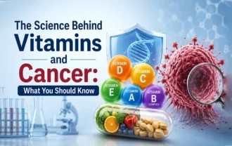 The Science Behind Vitamins and Cancer: What You Should Know