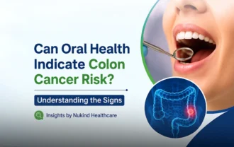 Can Oral Health Indicate Colon Cancer Risk? Understanding the Signs | Insights by Nukind Healthcare