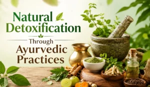 Natural Detoxification Through Ayurvedic Practices