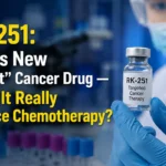 RK-251: India’s New “Smart” Cancer Drug — Could It Really Replace Chemotherapy?