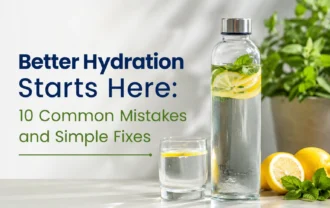 Better Hydration Starts Here: 10 Common Mistakes and Simple Fixes