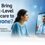 Can AI Bring Expert-Level Healthcare to Everyone? How Artificial Intelligence Could Transform Medical Care
