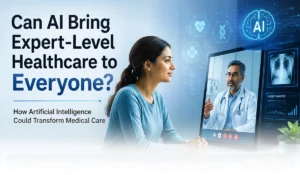 Can AI Bring Expert-Level Healthcare to Everyone? How Artificial Intelligence Could Transform Medical Care