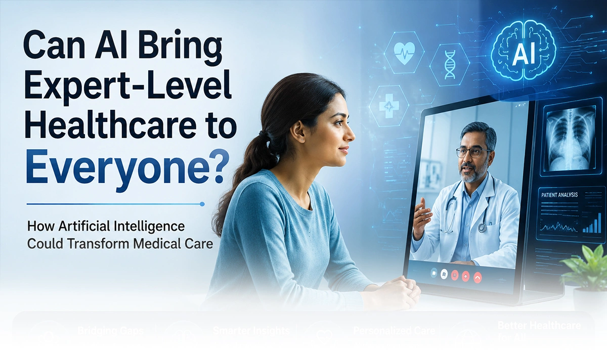 Can AI Bring Expert-Level Healthcare to Everyone? How Artificial Intelligence Could Transform Medical Care