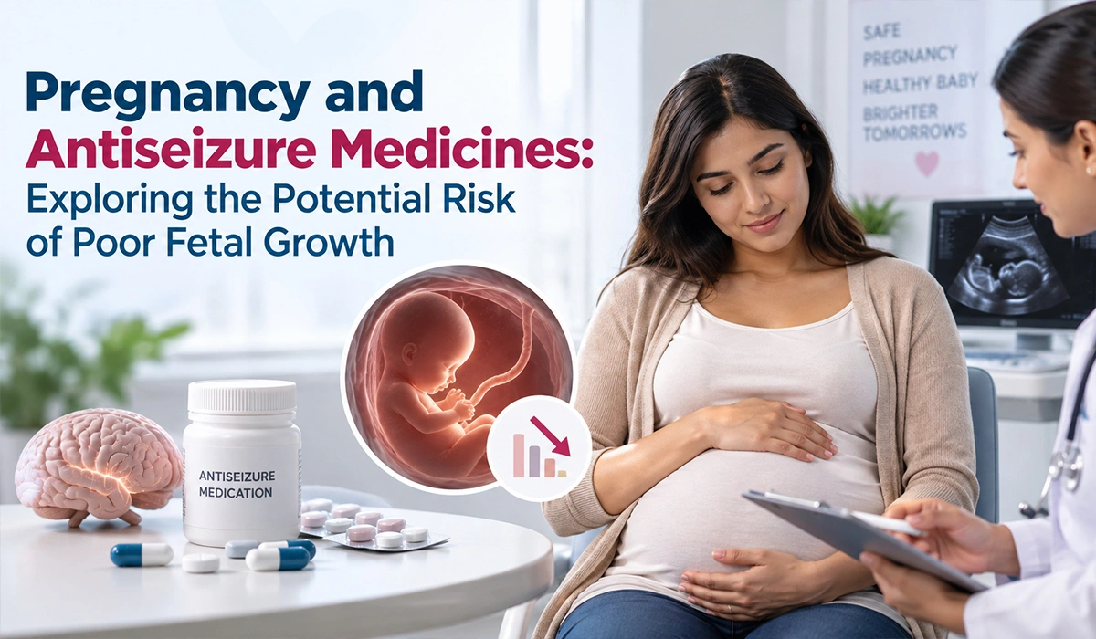 Pregnancy and Antiseizure Medicines: Exploring the Potential Risk of Poor Fetal Growth
