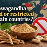 Is Ashwagandha Banned or Restricted in Certain Countries? (2026 Guide)