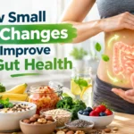 How Small Diet Changes Can Improve Your Gut Health